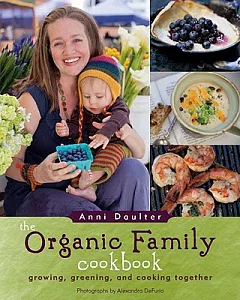 The Organic Family Cookbook: Growing, Greening, and Cooking Together