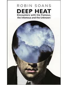 Deep Heat: Encounters With the Famous, the Infamous, and the Unknown