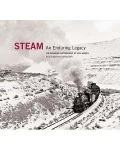 Steam: An Enduring Legacy: The Railroad Photographs of Joel Jensen