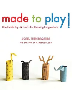 Made to Play!: Handmade Toys and Crafts for Growing Imaginations