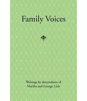 Family Voices: Writings by Descendants of Luise Martha Krause and George Link