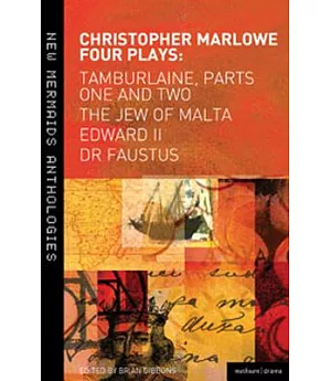 Christopher Marlowe Four Plays: Tamburlaine Parts 1 & 2, The Jew of Malta, Edward II and Doctor Faustus