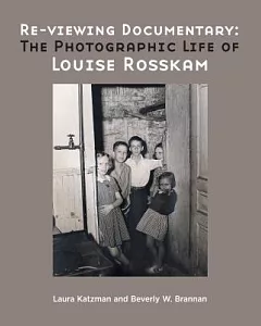 Re-Viewing Documentary:: The Photographic Life of Louise Rosskam