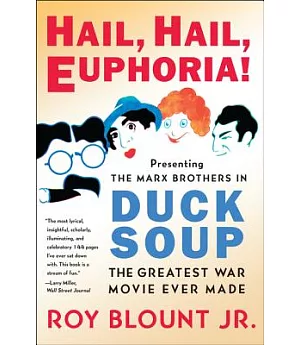 Hail, Hail, Euphoria!: Presenting the Marx Brothers in Duck Soup, the Greatest War Movie Ever Made