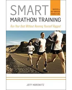 Smart Marathon Training: Run Your Best Without Running Yourself Ragged