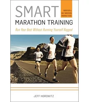 Smart Marathon Training: Run Your Best Without Running Yourself Ragged