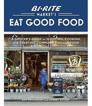 Bi-rite Market’s Eat Good Food: A Grocer’s Guide to Shopping, Cooking & Creating Community Through Food