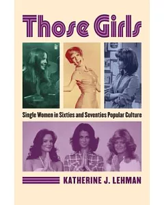 Those Girls: Single Women in Sixties and Seventies Popular Culture
