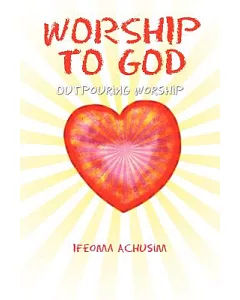Worship to God: Outpouring Worship