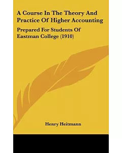A Course in the Theory and Practice of Higher Accounting: Prepared for Students of Eastman College