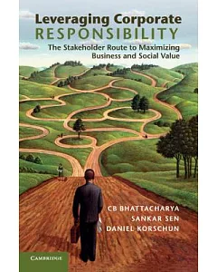 Leveraging Corporate Responsibility: The Stakeholder Route to Maximizing Business and Social Value