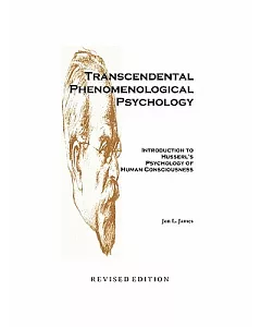 Transcendental Phenomenological Psychology: Introduction to Husserl’s Psychology of Human Consciousness Revised Edition