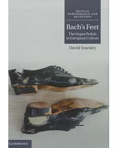 Bach’s Feet: The Organ Pedals in European Culture