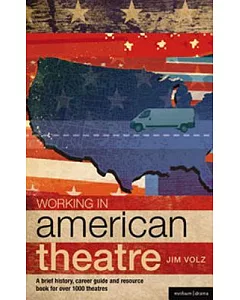 Working in American Theatre: A Brief History, Career Guide and Resource Book for Over 1,000 Theatres