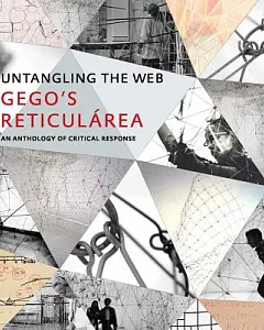 Untangling the Web / Desenredando la red: Gego’s Reticularea / La Reticularea de Gego: An Anthology of Critical Response