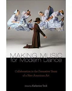 Making Music for Modern Dance: Collaboration in the Formative Years of a New American Art