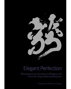 Elegant Perfection: Masterpieces of Courtly and Religious Art from the Tokyo National Museum