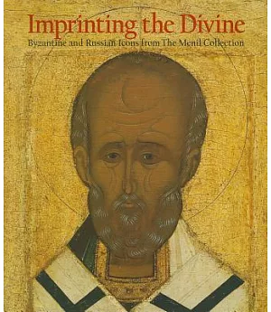 Imprinting the Divine: Byzantine and Russian Icons from the Menil Collection