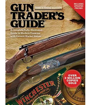 Gun Trader’s Guide: A Complete, Fully-Illustrated Guide to Modern Firearms With Current Market Values