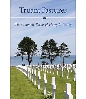 Truant Pastures: The Complete Poems of Harry C. Staley
