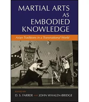 Marital Arts As Embodied Knowledge: Asian Traditions in a Transnational World