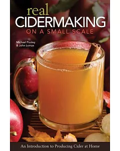 Real Cidermaking on a Small Scale: An Introduction to Producing Cider at Home