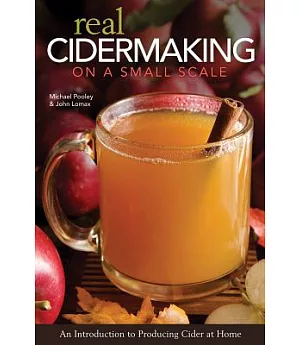 Real Cidermaking on a Small Scale: An Introduction to Producing Cider at Home