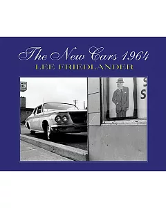 Lee Friedlander: The New Cars 1964