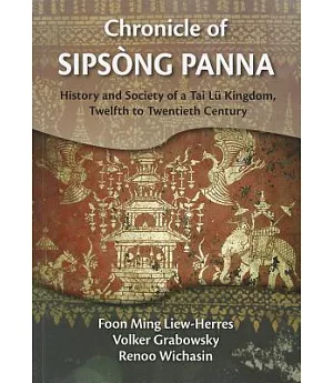 Chronicle of Sipsong Panna: History and Society of a Tai Lu Kingdom Twelfth to Twentieth Century