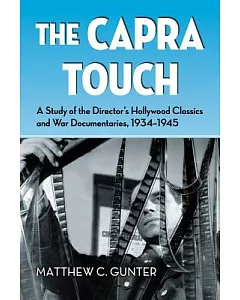 The Capra Touch: A Study of the Director’s Hollywood Classics and War Documentaries, 1934-1945