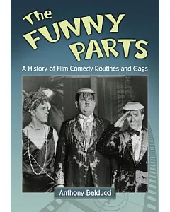 The Funny Parts: A History of Film Comedy Routines and Gags