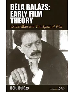 Béla Balázs: Early Film Theory: Visible Man and The Spirit of Film
