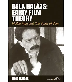 Béla Balázs: Early Film Theory: Visible Man and The Spirit of Film