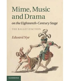 Mime, Music and Drama on the Eighteenth-Century Stage: The Ballet D’action