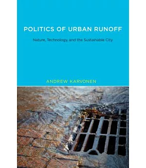 Politics of Urban Runoff: Nature, Technology, and the Sustainable City