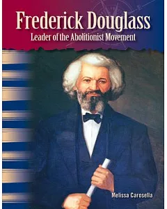 Frederick Douglass: Leader of the Abolitionist Movement