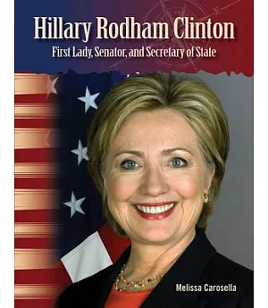 Hillary Rodham Clinton: First Lady, Senator, and Secretary of State