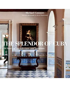 The Splendor of Cuba: 450 Years of Architecture and Interiors