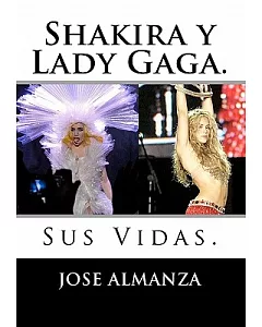 Shakira y Lady Gaga / Shakira and Lady Gaga: Sus Vidas / Their Lives