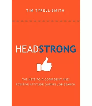 Headstrong: The Keys to a Confident and Positive Attitude During Job Search