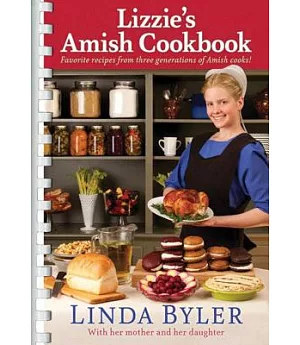 Lizzie’s Amish Cookbook: Favorite Recipes from Three Generations of Amish Cooks
