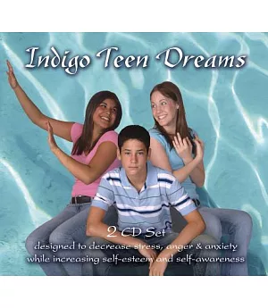Indigo Teen Dreams: designed to decrease stress, anger, & anxiety while increasing self-esteem and self-awareness