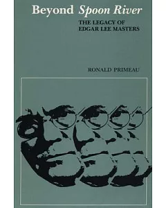Beyond Spoon River: The Legacy of Edgar Lee Masters