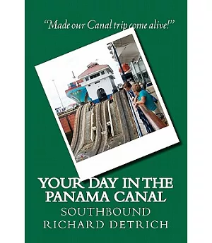 Your Day in the Panama Canal - Southbound: Everything You Need to Get the Most Out of Your Panama Canal Experience