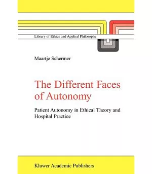 The Different Faces of Autonomy: Patient Autonomy in Ethical Theory and Hospital Practice