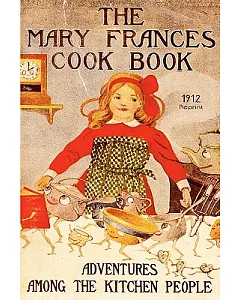 The Mary Frances Cook Book: or Adventures Among the Kitchen People