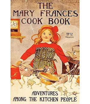 The Mary Frances Cook Book: or Adventures Among the Kitchen People