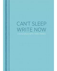 Can’t Sleep, Write Now: A Nocturnal Journal for Tireless Thinkers