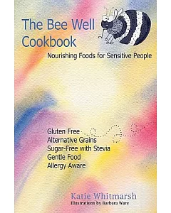 The Bee Well Cookbook: Nourishing Foods for Sensitive People