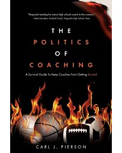 The Politics of Coaching: A Survival Guide to Keep Coaches from Getting Burned